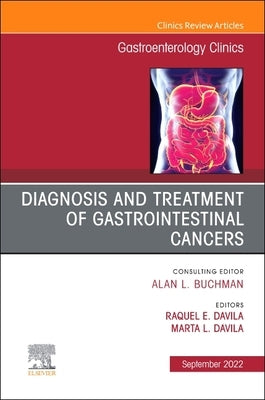 Diagnosis and Treatment of Gastrointestinal Cancers, an Issue of Gastroenterology Clinics of North America: Volume 51-3 by Davila, Marta