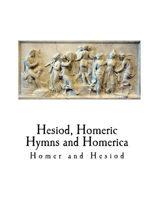 Hesiod, Homeric Hymns and Homerica: Homer by Hesiod