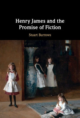 Henry James and the Promise of Fiction by Burrows, Stuart