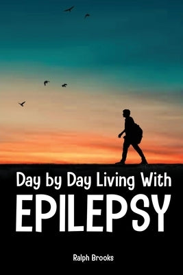 Day by Day Living with Epilepsy by Brooks, Ralph