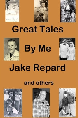 Great Tales By Me: Jake Repard by Repard, Jake