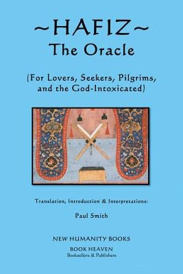 Hafiz: The Oracle: For Lovers, Seekers, Pilgrims and the God-Intoxicated by Smith, Paul