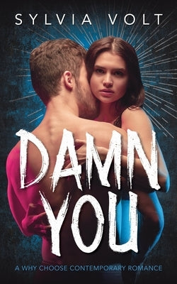 Damn You: A Why Choose Contemporary Romance by Volt, Sylvia