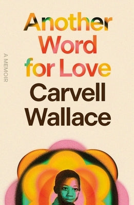 Another Word for Love: A Memoir by Wallace, Carvell