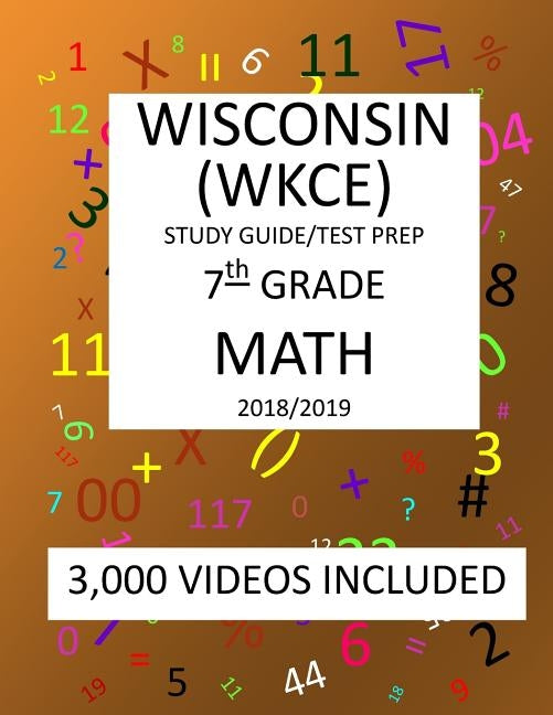 7th Grade WISCONSIN WKCE, 2019 MATH, Test Prep: 7th Grade WISCONSIN KNOWLEDGE and CONCEPTS EXAMINATION TEST 2019 MATH Test Prep/Study Guide by Shannon, Mark