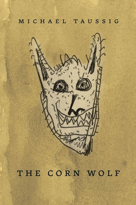 The Corn Wolf by Taussig, Michael