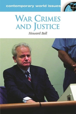 War Crimes and Justice: A Reference Handbook by Ball, Howard