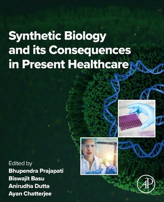 Synthetic Biology and Its Consequences in Present Healthcare by Prajapati, Bhupendra G.