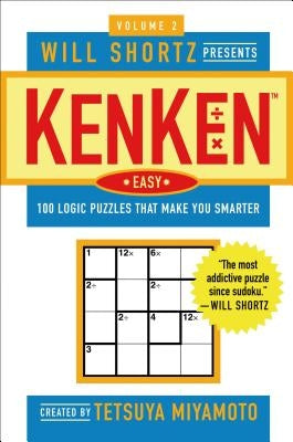 Will Shortz Presents Kenken Easy Volume 2: 100 Logic Puzzles That Make You Smarter by Miyamoto, Tetsuya