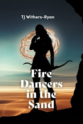 Fire Dancers in the Sand by Withers-Ryan, Tj