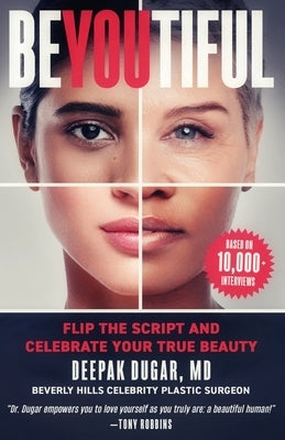 Be-YOU-tiful: Flip the Script and Celebrate Your True Beauty by Dugar, Deepak