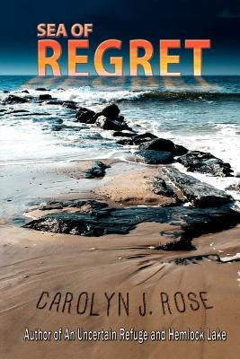 Sea of Regret by Rose, Carolyn J.