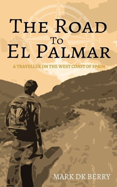 The Road to El Palmar: A Traveller on the West Coast of Spain by Berry, Mark Dk