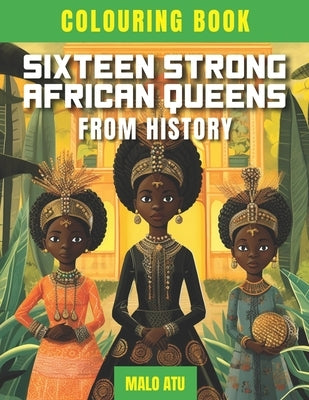 Sixteen Strong African Queens From History by Books, Malo Atu