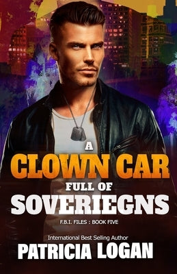 A Clown Car Full of Sovereigns by Logan, Patricia