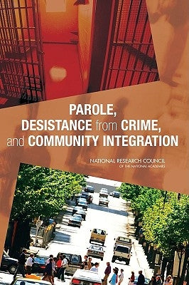 Parole, Desistance from Crime, and Community Integration by National Research Council