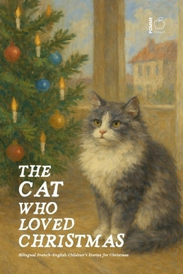 The Cat Who Loved Christmas: Bilingual French-English Children's Stories for Christmas by Bilingual, Pomme