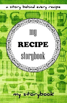 My Recipe Storybook: A Story Behind Every Recipe by Dobson, T. S.