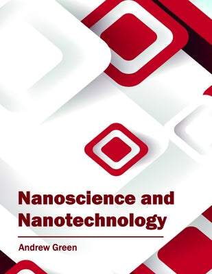 Nanoscience and Nanotechnology by Green, Andrew