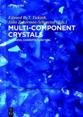 Multi-Component Crystals: Synthesis, Concepts, Function by Tiekink, Edward
