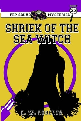 Pep Squad Mysteries Book 23: Shriek of the Sea Witch by Roberts, Daniel