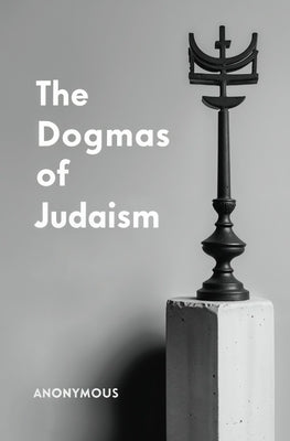 The Dogmas of Judaism by Anonymous