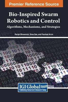 Bio-inspired Swarm Robotics and Control: Algorithms, Mechanisms, and Strategies by Bhowmick, Parijat