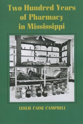 Two Hundred Years of Pharmacy in Mississippi by Campbell, Leslie Caine