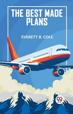 The Best Made Plans by B Cole Everett