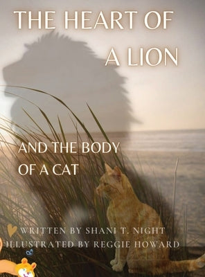 The Heart of a Lion: AND THE BODY OF A CAT (Mom's Choice Awards(R) Gold Recipient) by Night, Shani T.