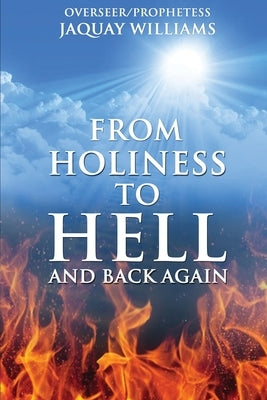 From Holiness to Hell and Back Again by Williams, Jaquay
