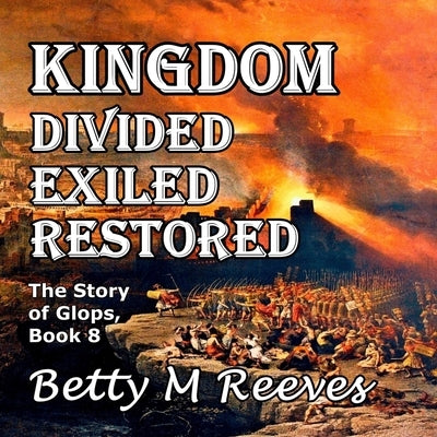 Kingdom Divided Exiled Restored: The Story of Glops, Book 8 by Reeves, Betty M.
