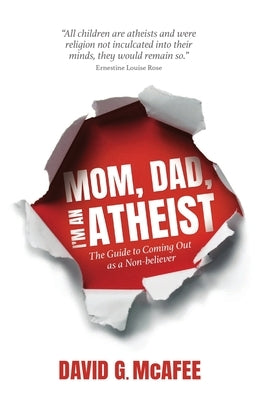 Mom, Dad, I'm an Atheist: The Guide to Coming Out as a NonBeliever by McAfee, David G.