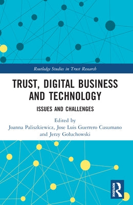 Trust, Digital Business and Technology: Issues and Challenges by Paliszkiewicz, Joanna