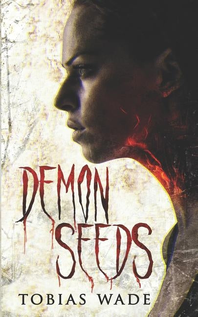 Demon Seeds: A Supernatural Horror Novel by Wade, Tobias