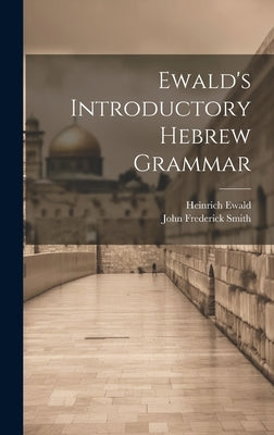 Ewald's Introductory Hebrew Grammar by Ewald, Heinrich