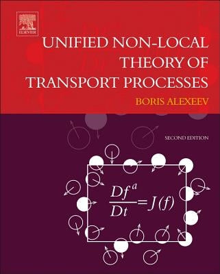 Unified Non-Local Theory of Transport Processes: Generalized Boltzmann Physical Kinetics by Alexeev, Boris V.