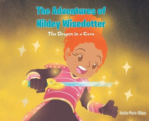The Adventures of Hildey Wisedotter: The Dragon in a Cave by Allison, Keisha-Marie