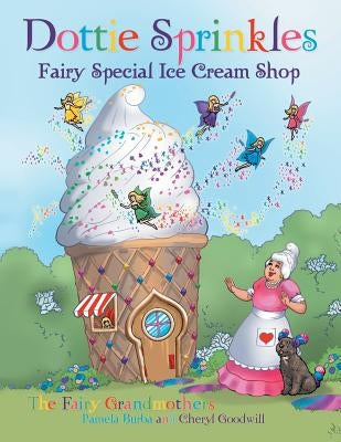 Dottie Sprinkles: Fairy Special Ice Cream Shop by Burba, Pamela