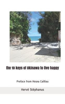 The 10 keys of Okinawa to live happy by Stéphanus, Hervé