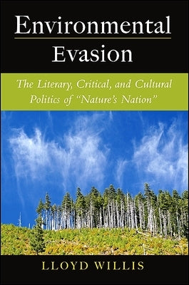 Environmental Evasion: The Literary, Critical, and Cultural Politics of Nature's Nation by Willis, Lloyd
