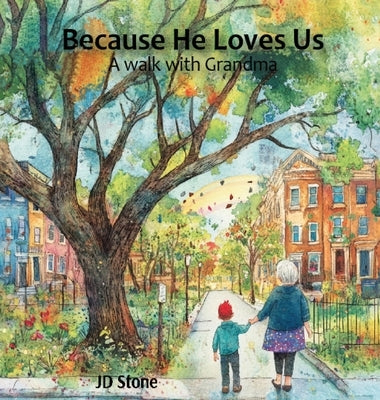 Because He Loves Us: A walk with grandma by Stone, Jd