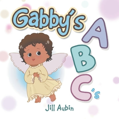 Gabby's a B C 'S by Aubin, Jill