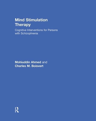 Mind Stimulation Therapy: Cognitive Interventions for Persons with Schizophrenia by Ahmed, Mohiuddin