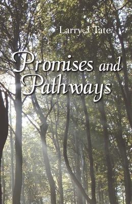 Promises and Pathways - Finding Your Way to God's Promised Gifts by Tate, Larry J.