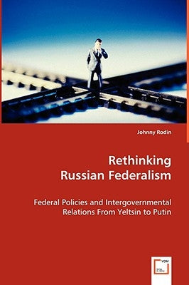Rethinking Russian Federalism by Rodin, Jonny