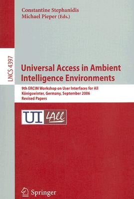 Universal Access in Ambient Intelligence Environments: 9th Ercim Workshop on User Interfaces for All, Königswinter, Germany, September 27-28, 2006, Re by Stephanidis, Constantine