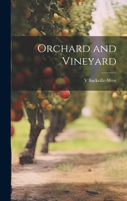 Orchard and Vineyard by Sackville-West, V. 1892-1962