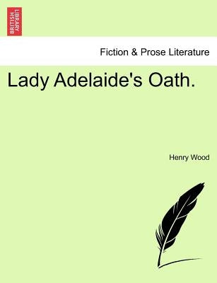 Lady Adelaide's Oath. Vol. II. by Wood, Henry