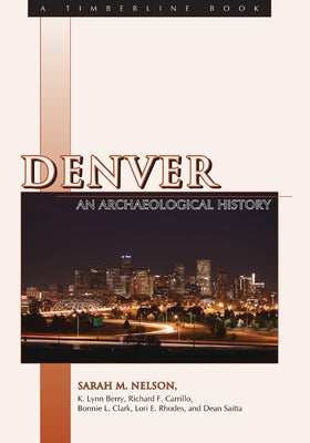 Denver: An Archaeological History by Nelson, Sarah M.